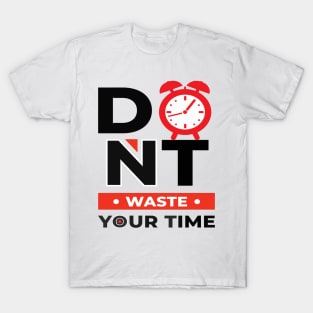 Don t Waste Your Time T-Shirt